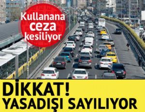 Dikkat... Yasadışı sayılıyor! Kullanana ceza kesiliyor!